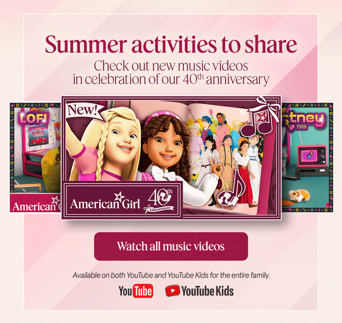 Summer activities to share. Check out new music videos in celebration of our 40th anniversary. Watch all music videos