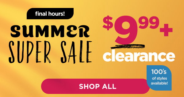 Summer Super Sale. Shop $9.99+ Clearance