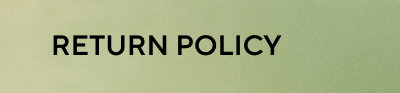 RETURN POLICY