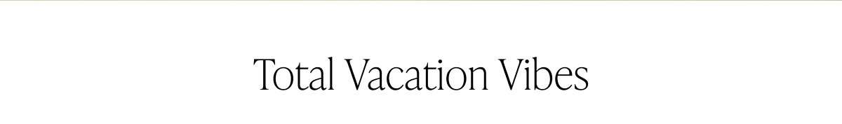 Total Vacation Vibes