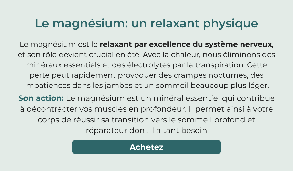 Magnesium: relaxes your muscles and helps your body transition into deep sleep