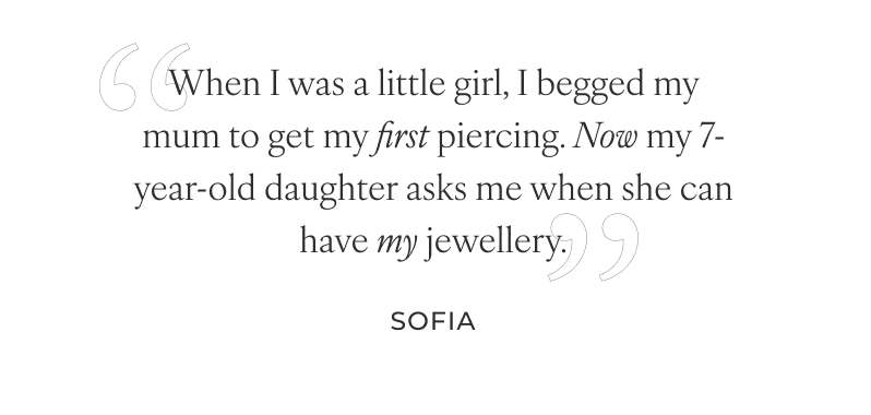 When I was a little girl, I begged my mum to get my first piercing. Now my 7-year-old daughter asks me when she can have my jewellery.