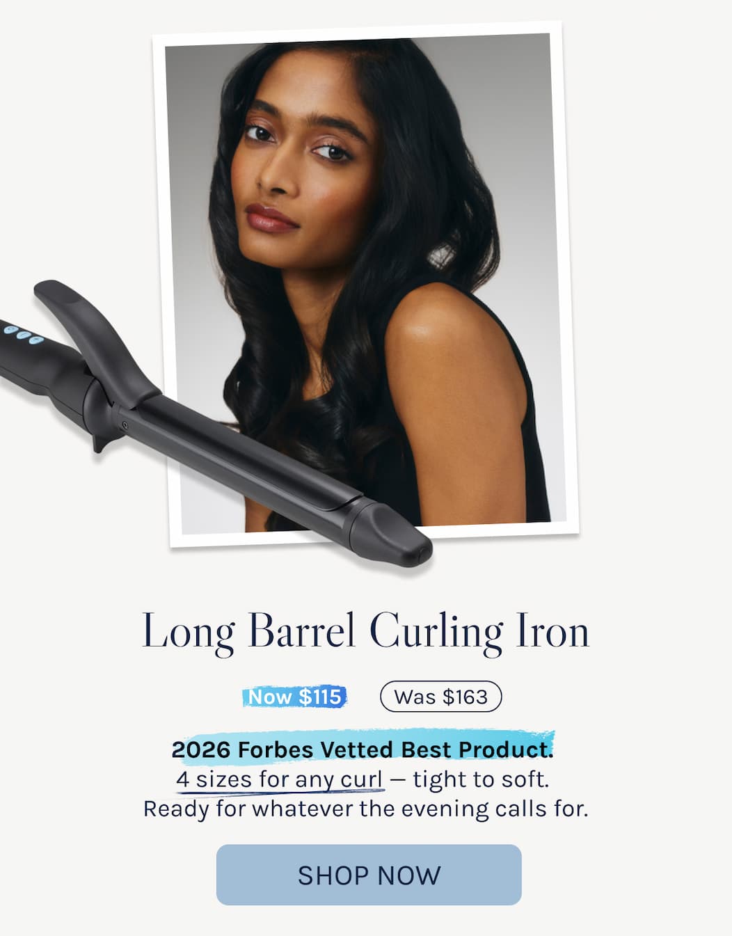 Long Barrel Curling Iron - Now $115 - Was $163 - 2026 Forbes Vetted Best Product.  4 sizes for any curl — tight to soft.  Ready for whatever the evening calls for. - Shop Now