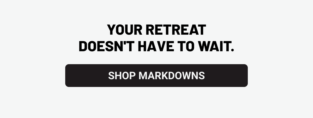 Your retreat Shop Markdowns CTA