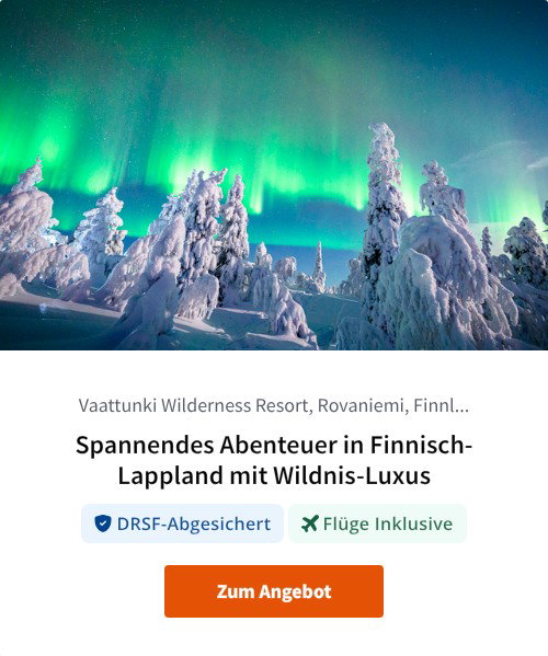 Spannendes Abenteuer in Finnisch-Lappland mit Wildnis-Luxus