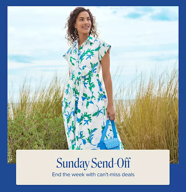 Sunday Send-off. End the week with cant miss deals. A women in a white dress with blue and green prints on it.