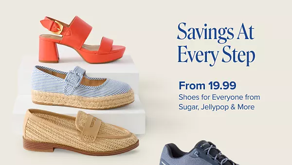 Savings at every step. From 19.99 shoes for everyone from Sugar, Jellypop and more. Three different styles of shoes.