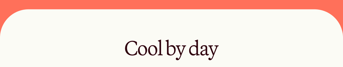 Cool by day