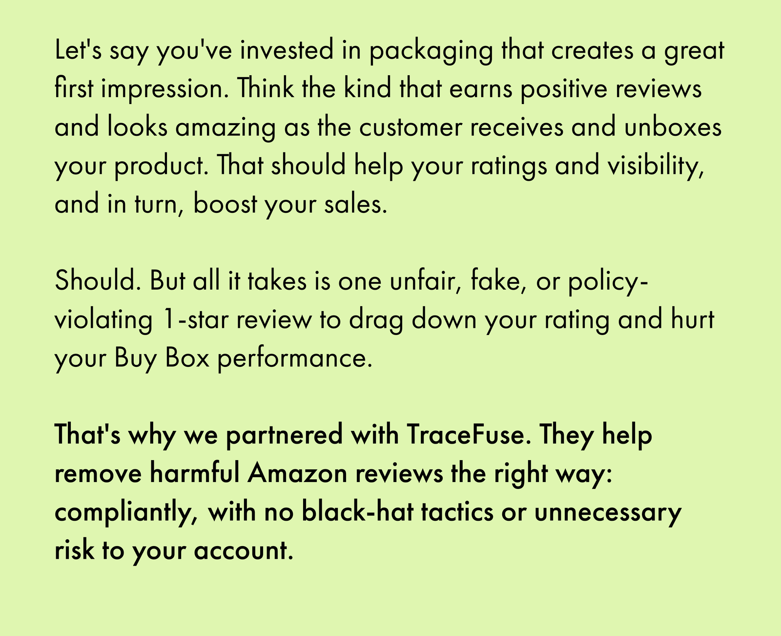 Let's Say You've Invested in Packaging That Creates a Great First Impression. Think the Kind That Earns Positive Reviews and Looks Amazing as the Customer Receives and Unboxes Your Product.
