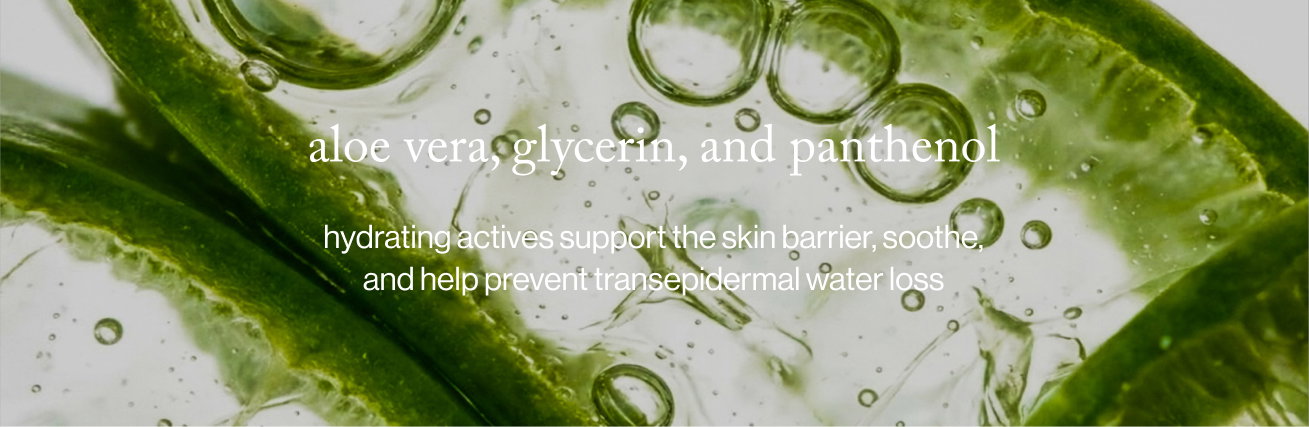 aloe vera, glycerin, and panthenol