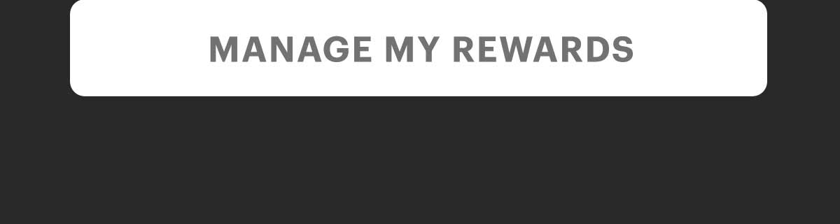 MANAGE MY REWARDS