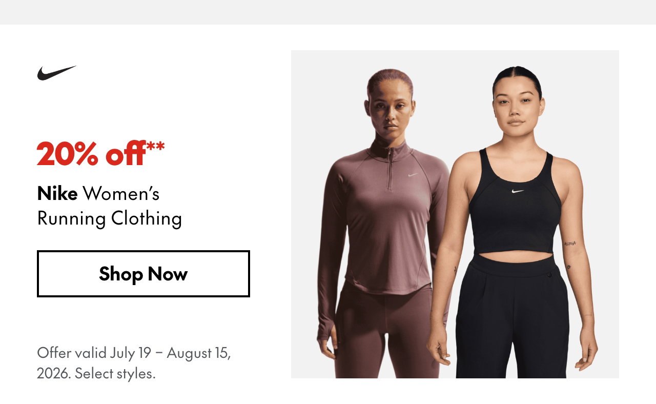 Nike Women's Running Clothing
July 19 - August 15, 2026
20% off
Our ticket price. Select styles.