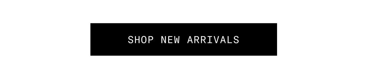 SHOP NEW ARRIVALS 