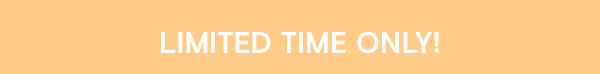 limited time only