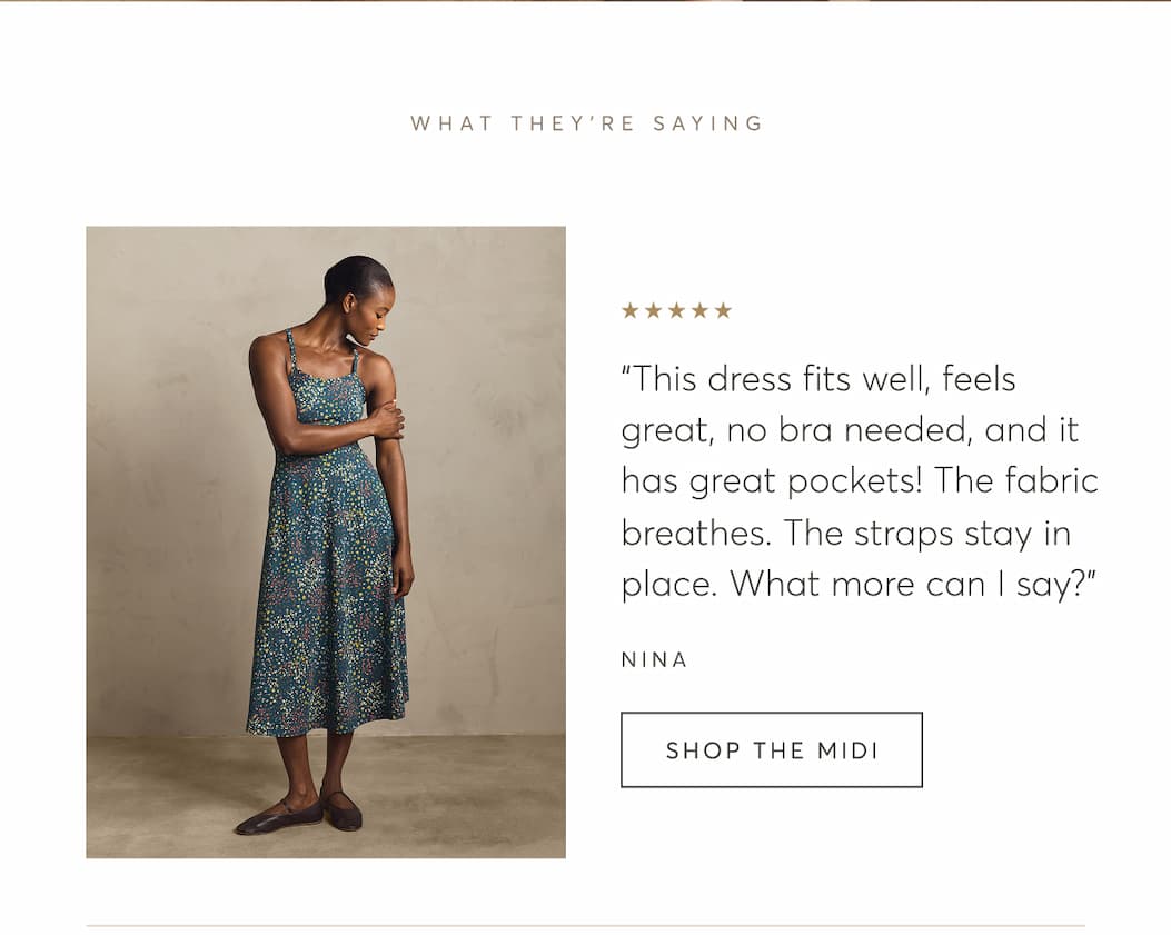 “This dress fits well, feels great, no bra needed, and it has great pockets! The fabric breathes. The straps stay in place. What more can I say?” - NINA