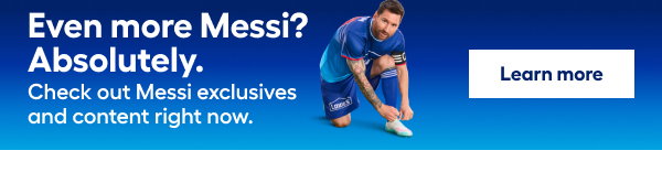 Even more Messi? Absolutely. Check out Messi exclusives and content right now.