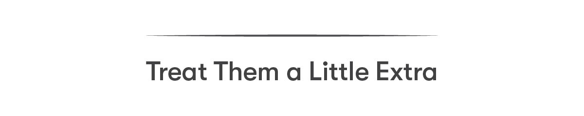 Treat Them a Little Extra