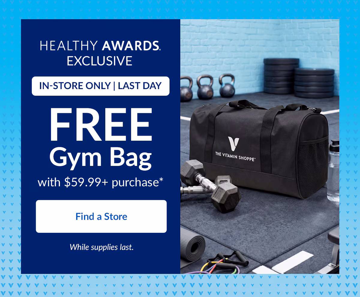 HEALTHY AWARDS. EXCLUSIVE. IN-STORE ONLY | LAST DAY. FREE Gym Bag. Find a Store
