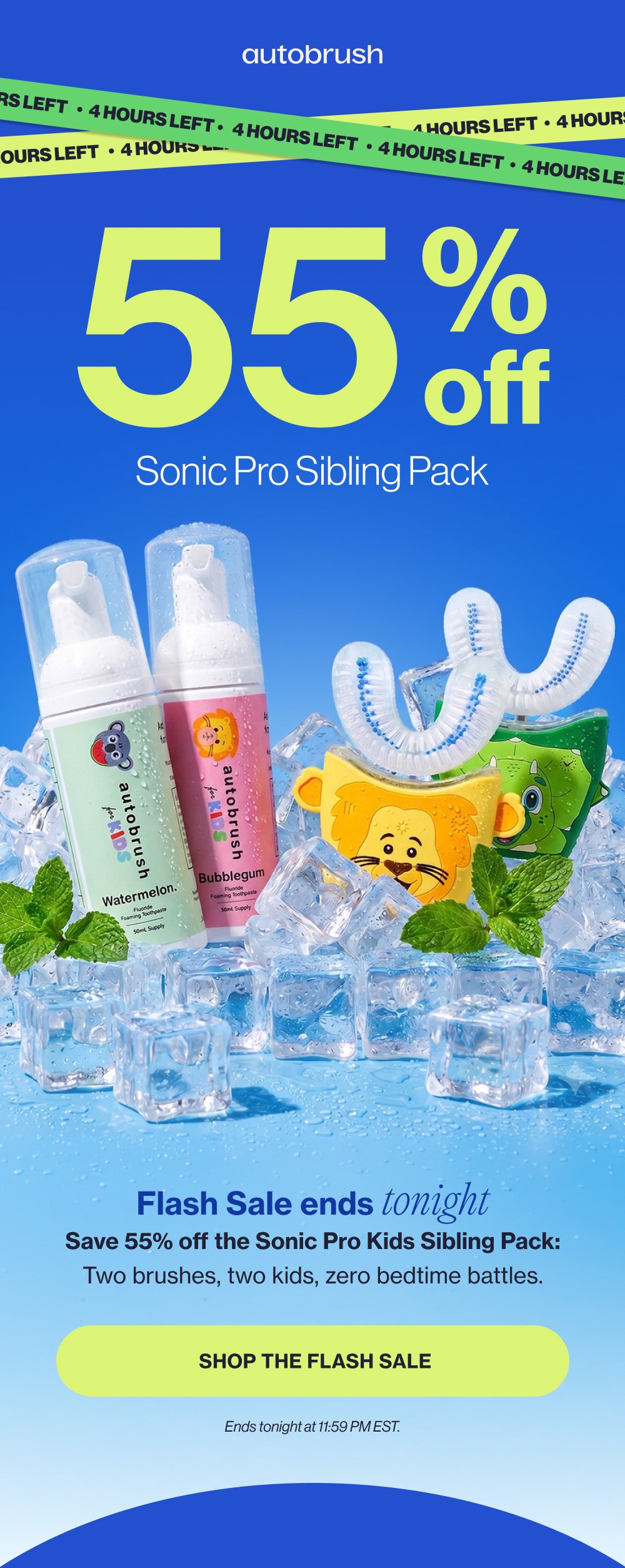55 % off Sonic Pro Sibling Pack Flash Sale ends tonight Save 55% off the Sonic Pro Kids Sibling Pack: Two brushes, two kids, zero bedtime battles. SHOP THE FLASH SALE Ends tonight at 11:59 PM EST.