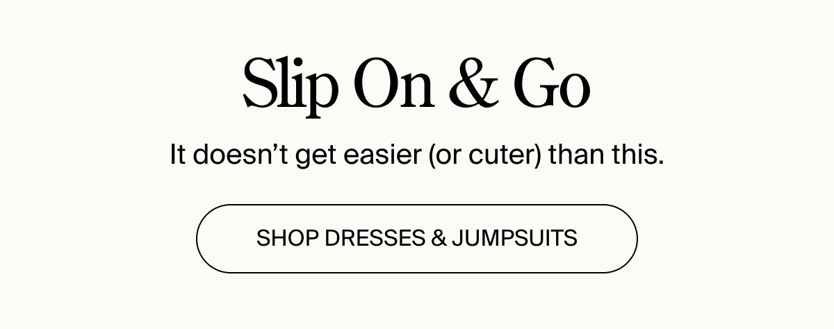 Slip on & go these easy outfits