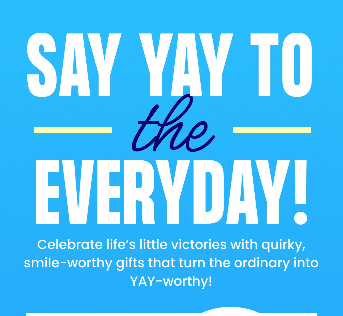 Say yay to the everyday!