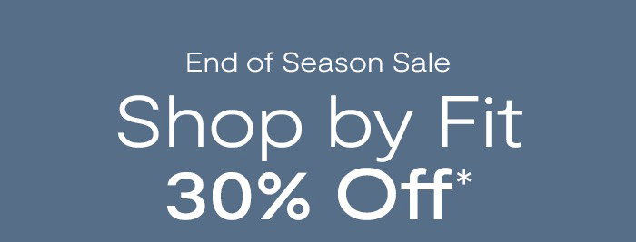 End of Season Sale Shop by Fit: 30% Off