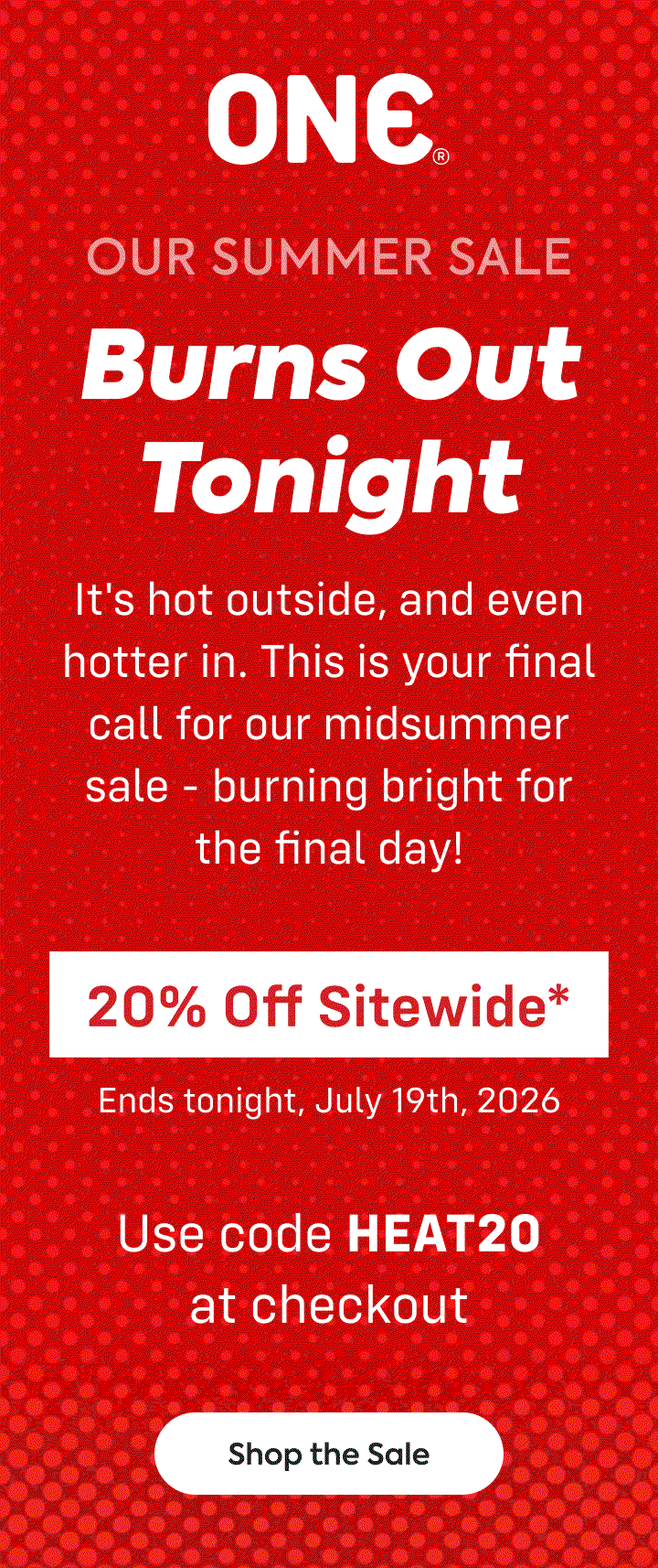 one - our summer sale - burns out tonight - 20% off sitewide* - shop the sale