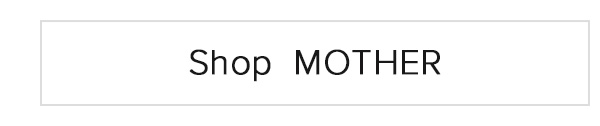 Shop MOTHER