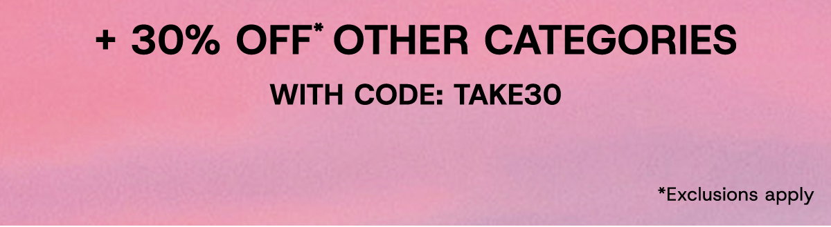+30% Off* Other Categories with Code: TAKE30 *Exclusions Apply