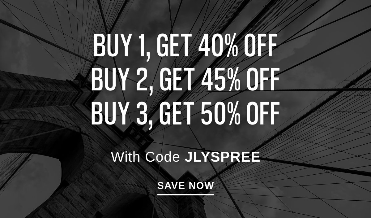 BUY 1, GET 40% OFF BUY 2, GET 45% OFF BUY 3, GET 50% OFF With Code JLYSPREE - SAVE NOW >>