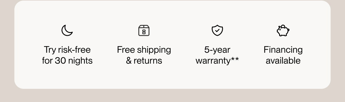 Try risk-free for 30 nights | Free shipping & returns | 5-year warranty**