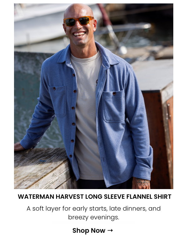 Waterman Harvest Long Sleeve Flannel Shirt  - A soft layer for early starts, late dinners, and breezy evenings.