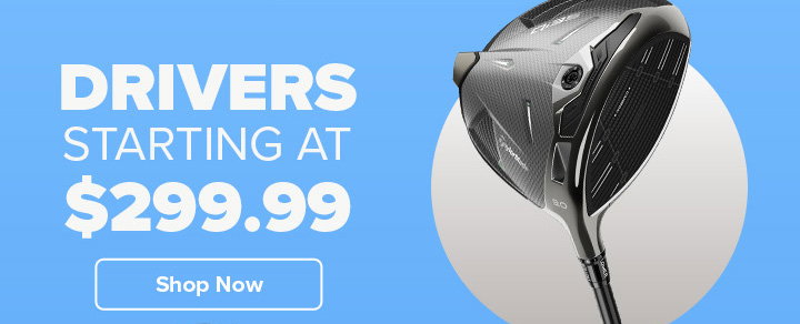 Drivers Starting At $299.99