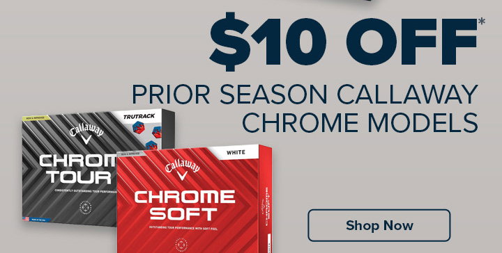 $10 Off Prior Season Callaway Chrome Models