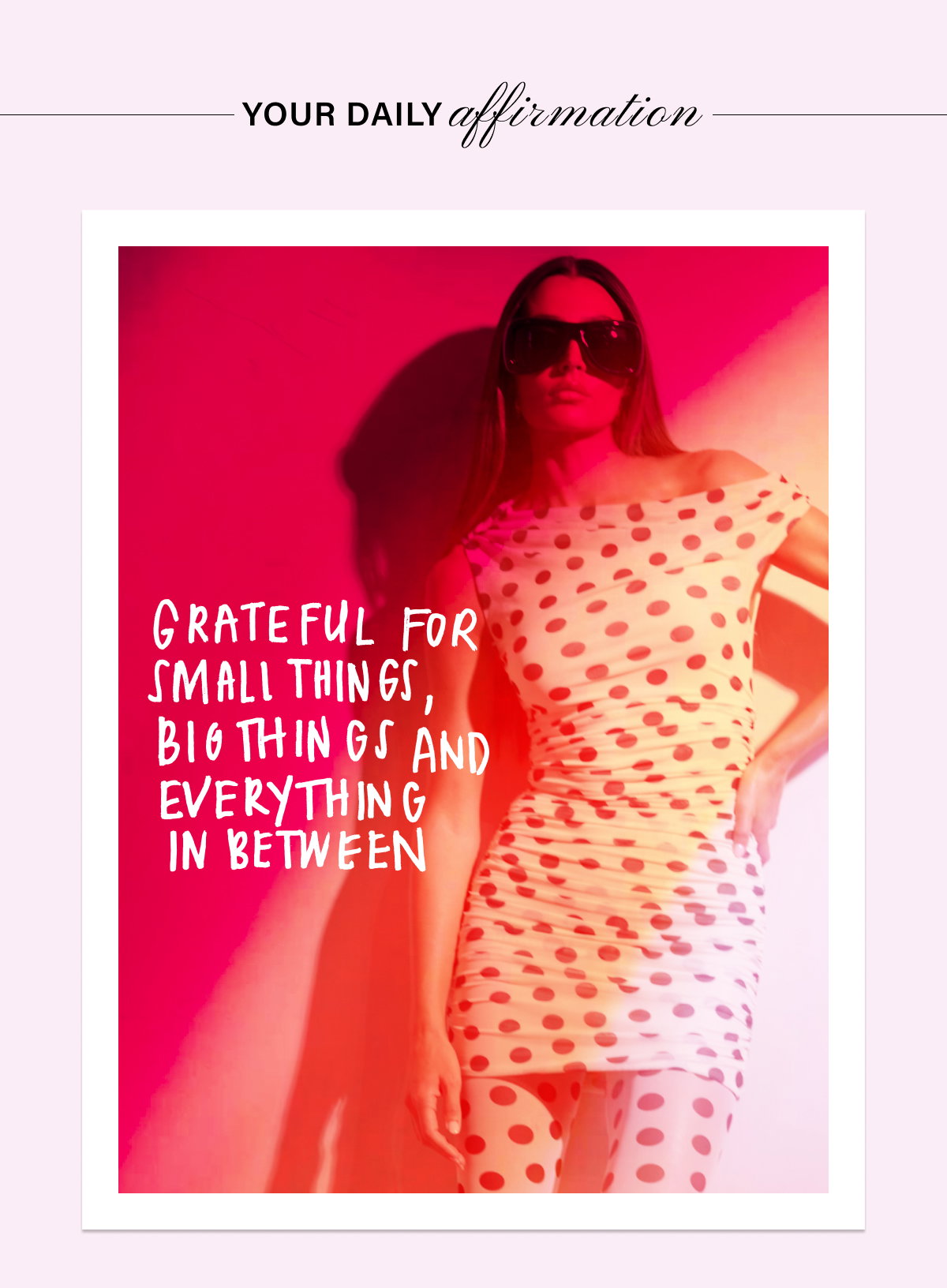YOUR DAILY AFFIRMATION: GRATEFUL FOR SMALL THINGS, BIG THINGS AND EVERYTHING IN BETWEEN