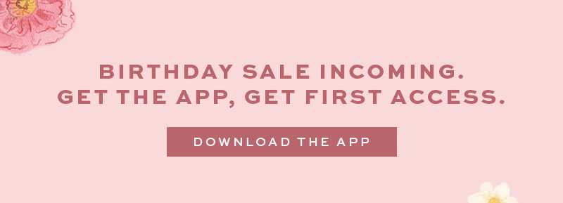 Birthday sale incoming. Download the app for early access.