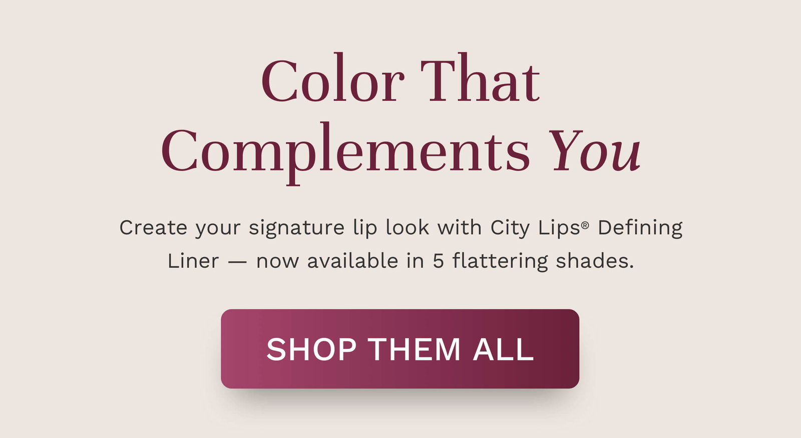 New flattering  City Lips® Defining Liner shades are here! Shop the must-try today 💋