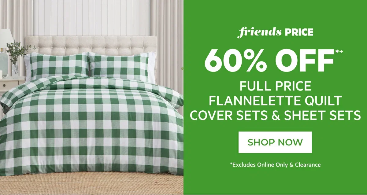 60% off full price flannelette quilt cover sets & sheet sets