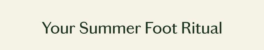 Your Summer Foot Ritual