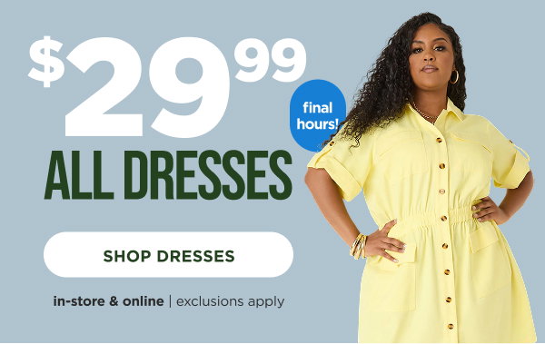 In-store and online. $29.99 all dresses. Shop now
