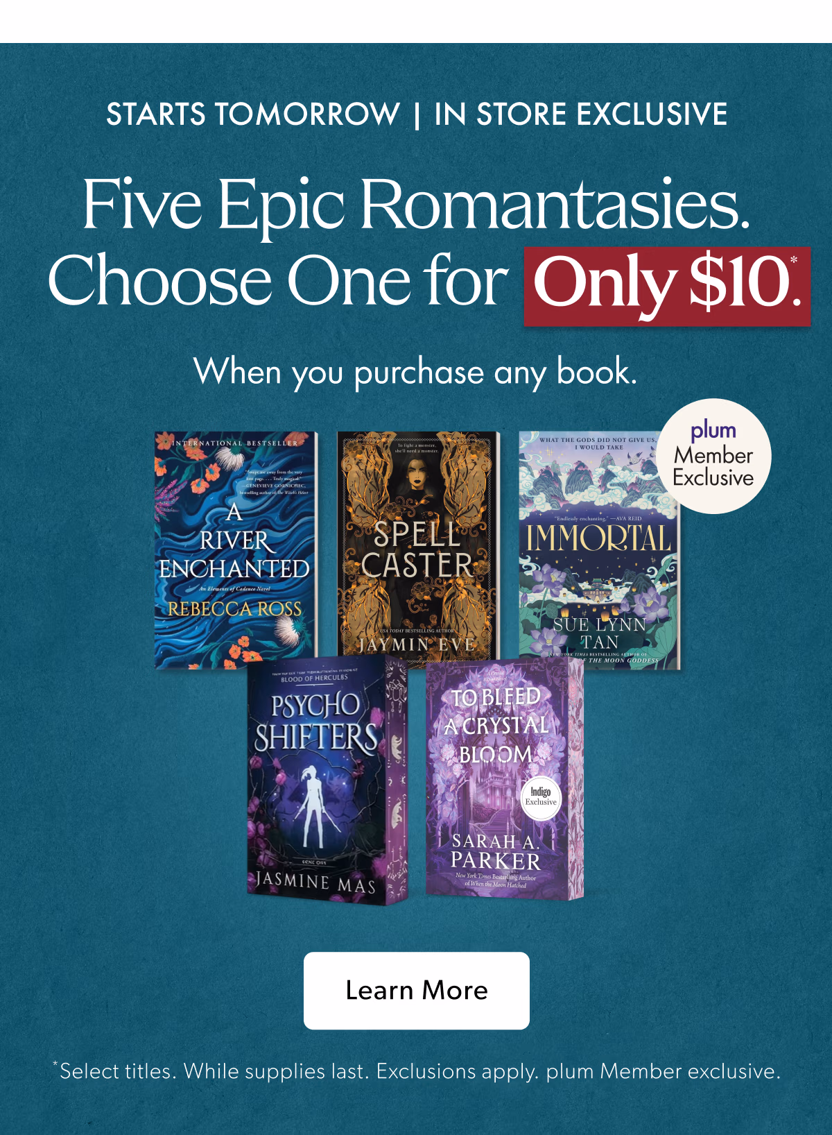 STARTS TOMORROW I IN STORE EXCLUSIVE | Five Epic Romantasies. Choose One for Only $10. When you purchase any book.