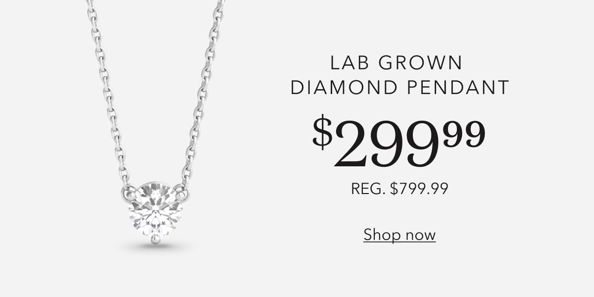 LAB GROWN DIAMOND PENDANT $299.99 | REG. $799.99 | Shop now