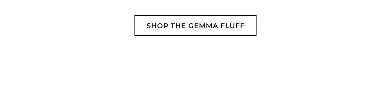 Shop the Gemma Fluff