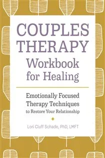 Couples Therapy Workbook for Healing, by Lori Cluff Schade PhD LMFT