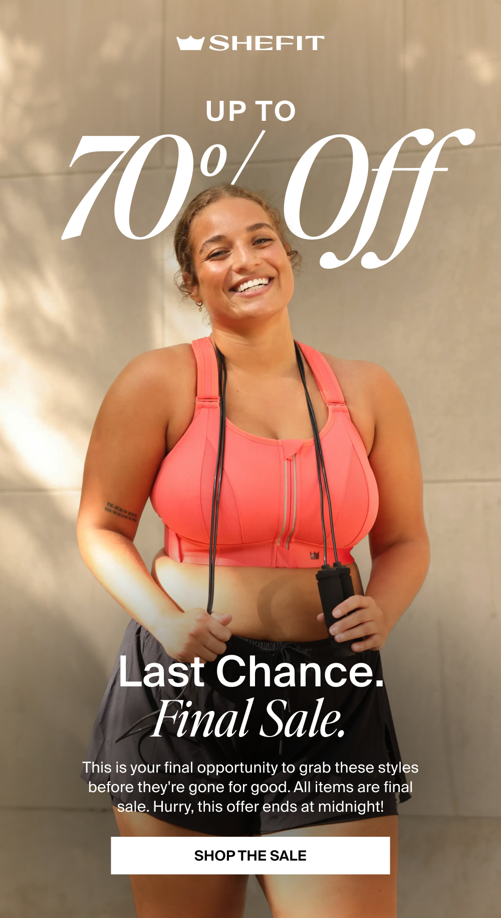 Up to 70% Off Last Chance. Final Sale.  This is your final opportunity to grab these styles before they're gone for good. All items are final sale. Hurry, this offer ends at midnight! SHOP THE SALE