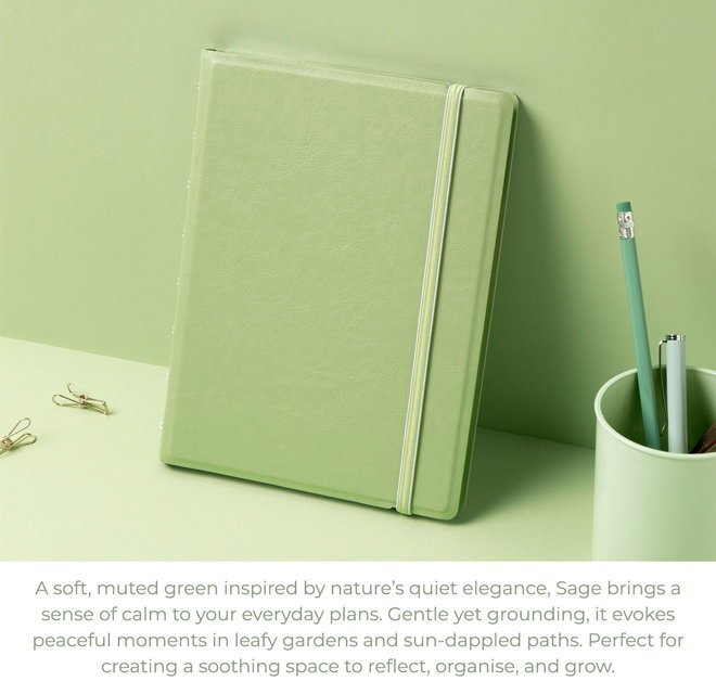 A soft, muted green inspired by nature’s quiet elegance, Sage brings a sense of calm to your everyday plans. Gentle yet grounding, it evokes peaceful moments in leafy gardens and sun-dappled paths. Perfect for creating a soothing space to reflect, organise, and grow.