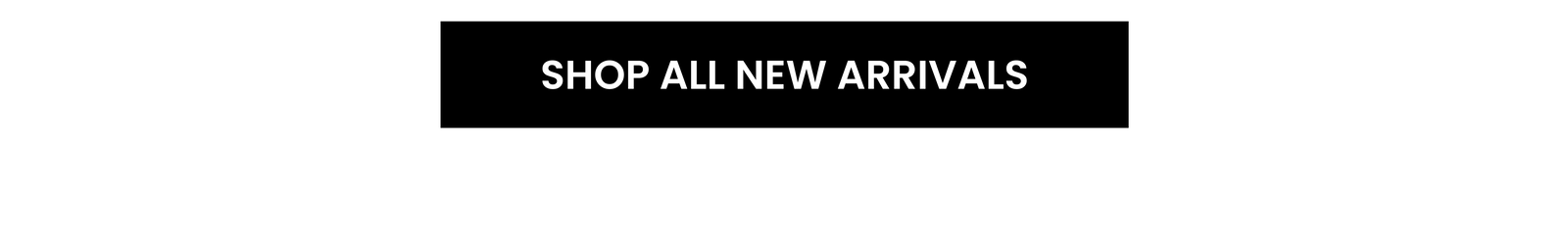 [Shop All New Arrivals]
