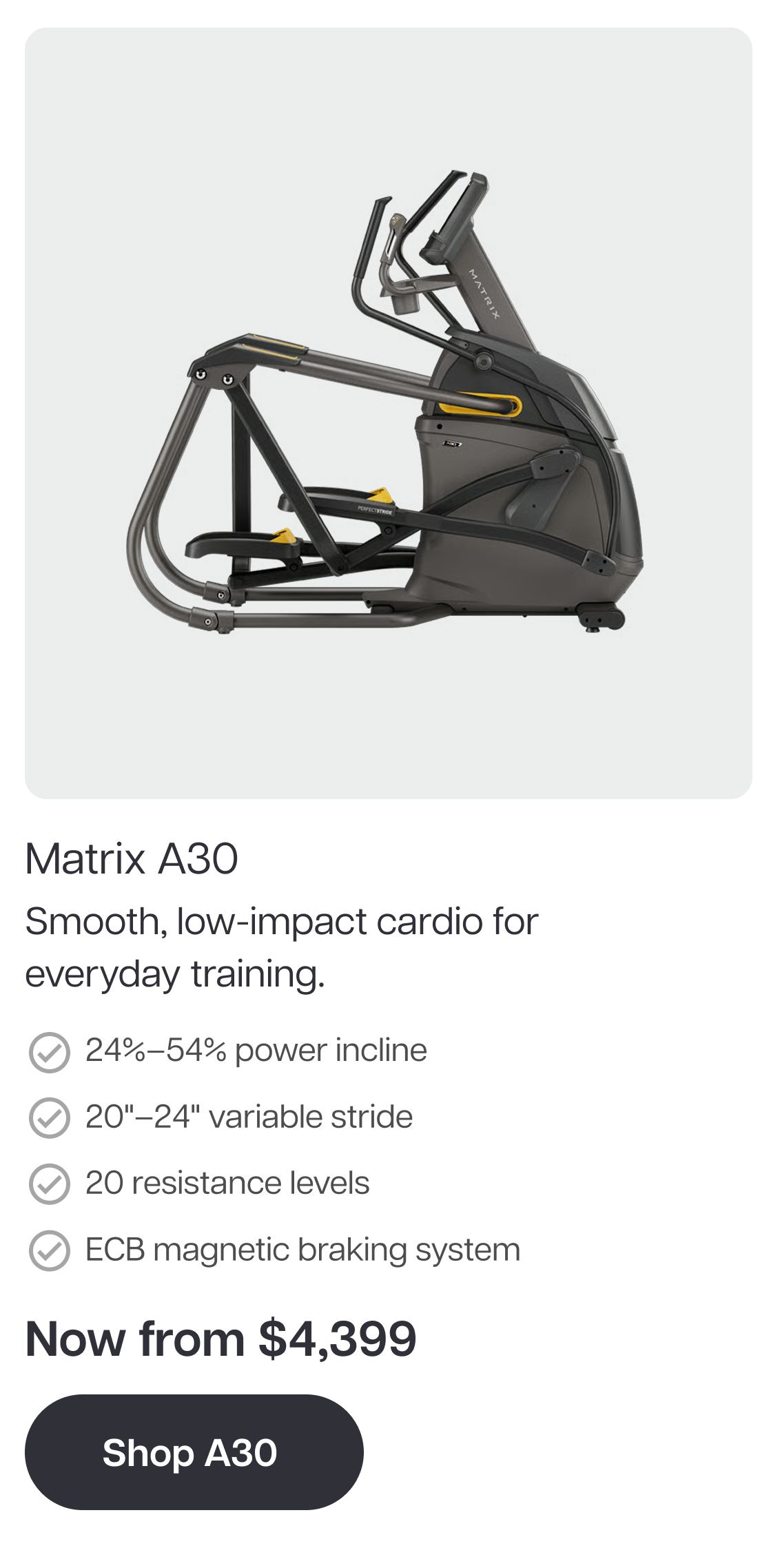 Matrix A30 Smooth, low-impact cardio for everyday training. 24%–54% power incline 20