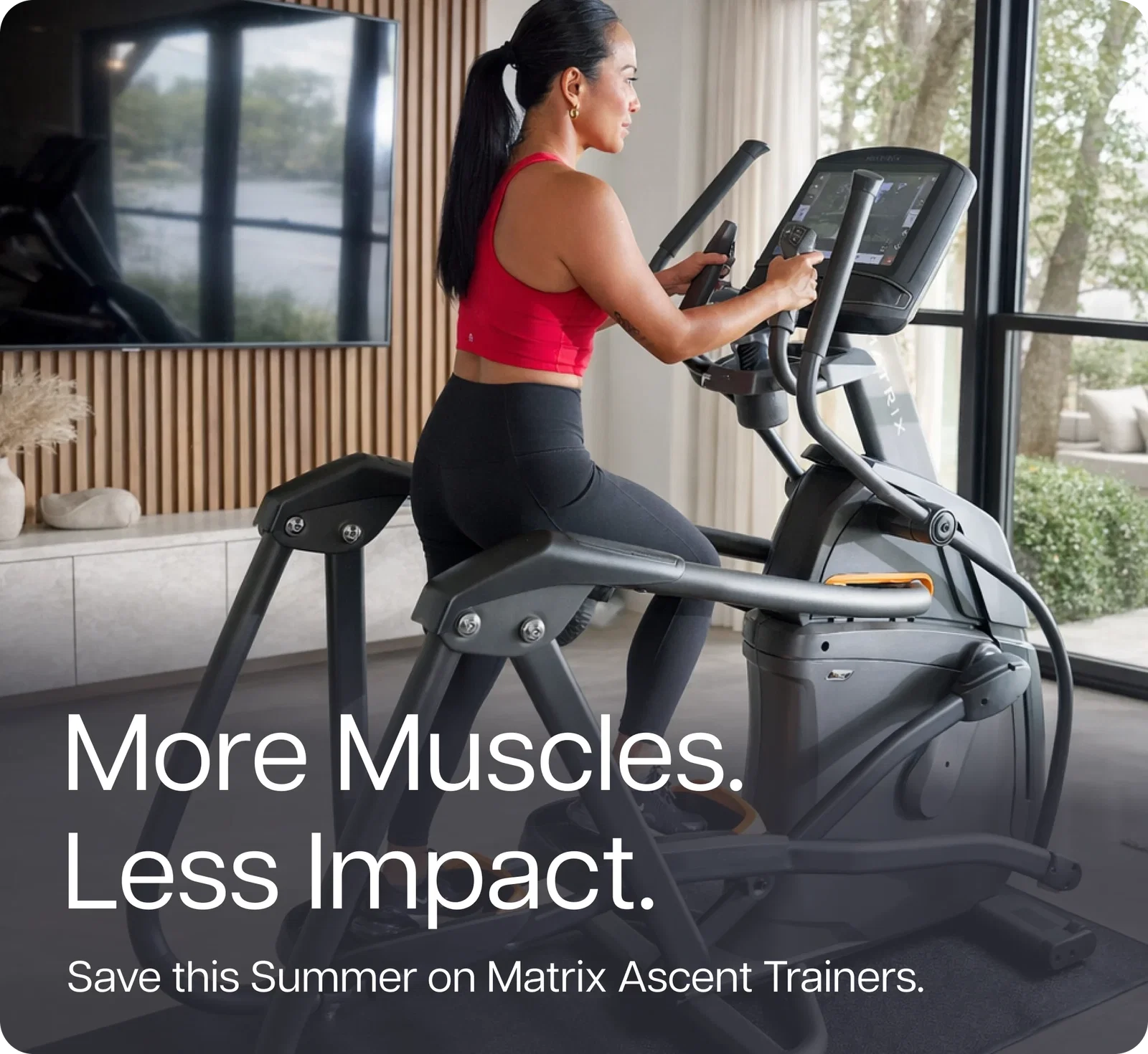More Muscles. Less Impact. Save this Summer on Matrix Ascent Trainers.