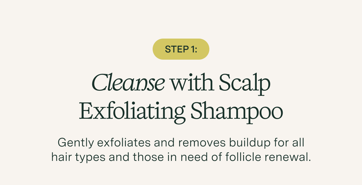 Cleanse with Scalp Exfoliating Shampoo